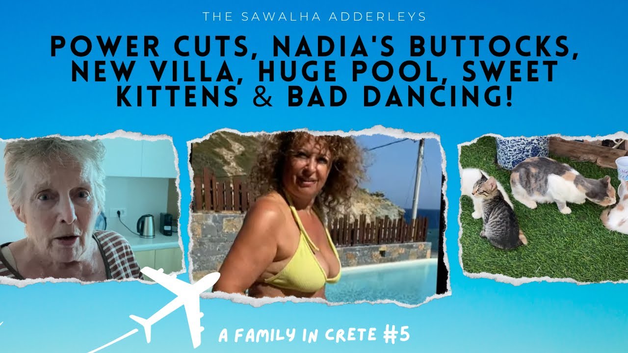 A FAMILY IN CRETE 5 Power Cuts, Nadia's BUTTOCKS, New VILLA, HUGE Pool, SWEET Kittens & BAD DANCING!