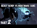 NIGHTMARE SANS VS BEAST BENDY (PART2)