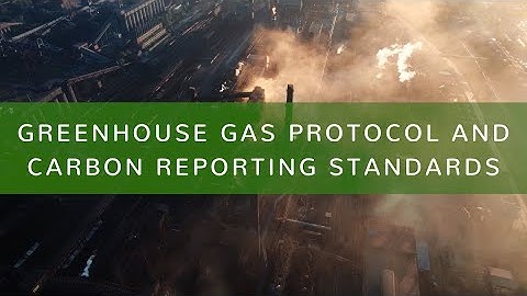 Video 2: Greenhouse Gas Protocol and Carbon Reporting Standards