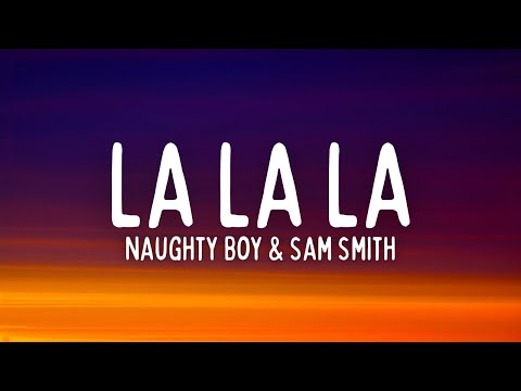 Naughty Boy & Sam Smith - La La La (Lyrics)