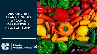 Organic 101: Transition to Organic Partnership Project (TOPP)