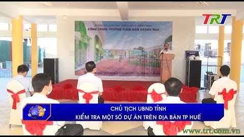 Chủ tịch UBND tỉnh kiểm tra một số dự án trên địa bàn TP Huế