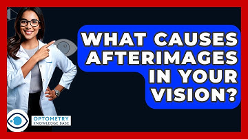 What Causes Afterimages In Your Vision? - Optometry Knowledge Base