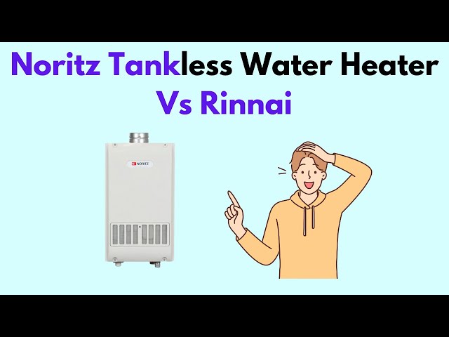 Noritz Tankless Water Heater Vs Rinnai class=
