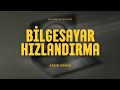 AliKemalBilisimden Bilgisayar Hızlandırma Rehberi (KESİN SONUÇ) 