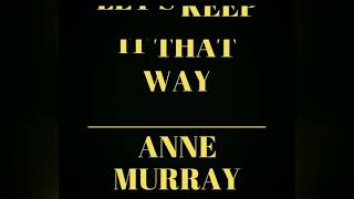 Video thumbnail of "Let's Keep It That Way -   ANNE MURRAY:w/lyrics"