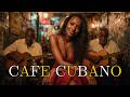 Café Cubano Playlist ☕ Golden Havana Evenings &amp; Latin Jazz Soul