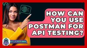 How can you use Postman for API testing? - Next LVL Programming