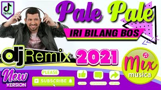 DJ PALE PALE IRI BILANG BOS !! TIK TOK NEW REMIX 2021