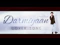 Darmiyaan| | JODI BREAKERS | Cover by Amit Goyal 2018| By A-Mind Production
