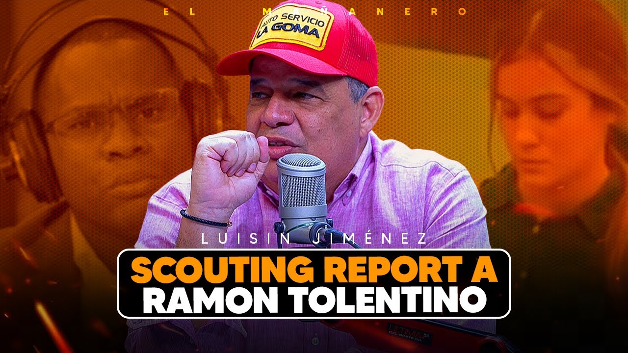 Scouting Report a Ramón Tolentino - Luisin Jiménez