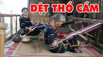 DỆT THỔ CẨM TRUYỀN THỐNG CỦA NGƯỜI TÂY NGUYÊN | GIÀ LÀNG TÂY NGUYÊN