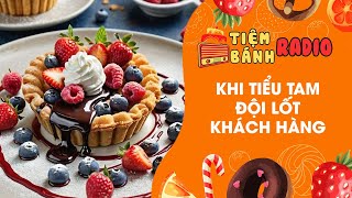 Tâm sự số 733 🌈 Khi tiểu tam đội lốt khách hàng 🌈 Tiệm Bánh Radio