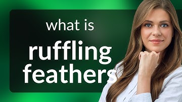 Understanding the Phrase "Ruffling Feathers": A Guide to English Idioms