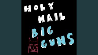 Video thumbnail of "Holy Hail - Big Guns"