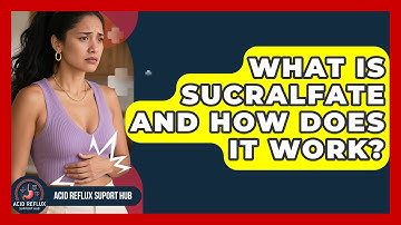 What Is Sucralfate And How Does It Work? - Acid Reflux Support Hub