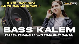 DJ FULL BASS 2024 BASS KALEM PALING ENAK BUAT SANTAI TERASA TENANG PALING BANYAK DI CARI