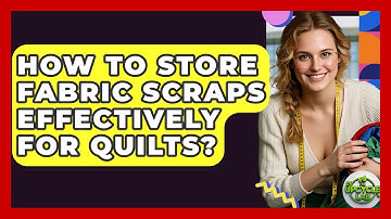 How To Store Fabric Scraps Effectively For Quilts? - The Upcycle Lab