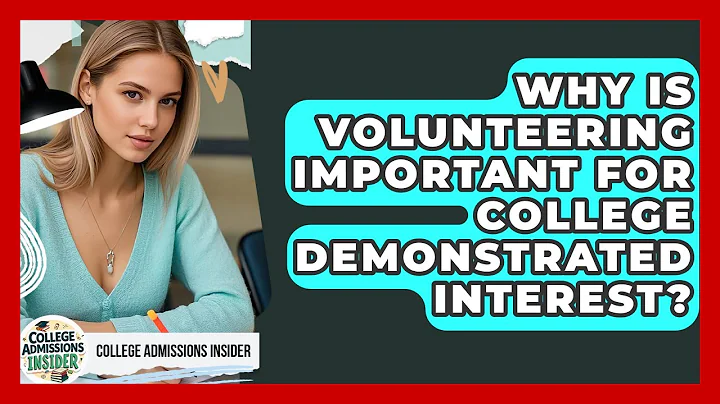 Why Is Volunteering Important For College Demonstrated Interest? - College Admissions Insider
