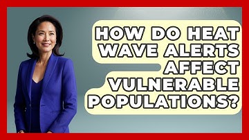 How Do Heat Wave Alerts Affect Vulnerable Populations? - Weather Watchdog