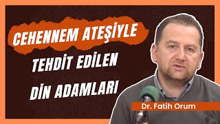 Cehennem Ateşiyle Tehdit Edilen Din Adamları Dr. Fatih Orum