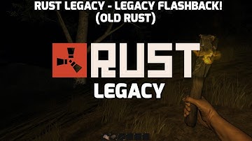 Rust Legacy - Legacy Flashback! (OLD RUST)