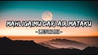 Mahligaimu Dari Air Mataku - Lestari (Lirik)