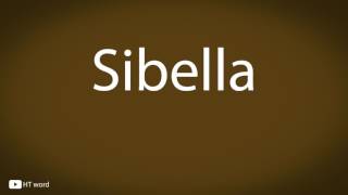How to pronounce Sibella