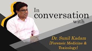 THE INTERVIEW SERIES: Forensic Medicine & Toxicology - In Conversation With Dr. Sunil Kadam