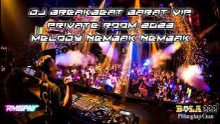 DJ BREAKBEAT BARAT VIP PRIVATE ROOM 2023 | MELODY NEMBAK !!