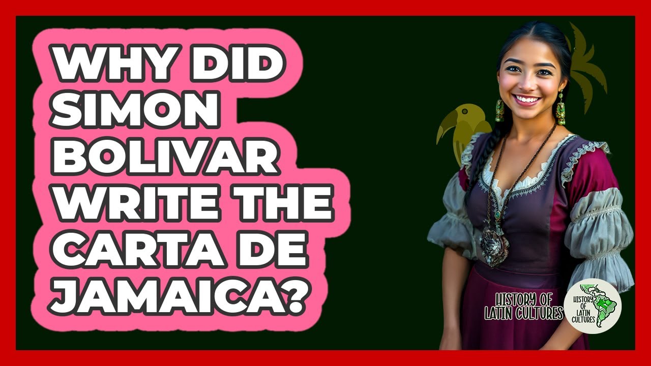 Why Did Simon Bolivar Write The Carta De Jamaica? - History Of Latin Cultures