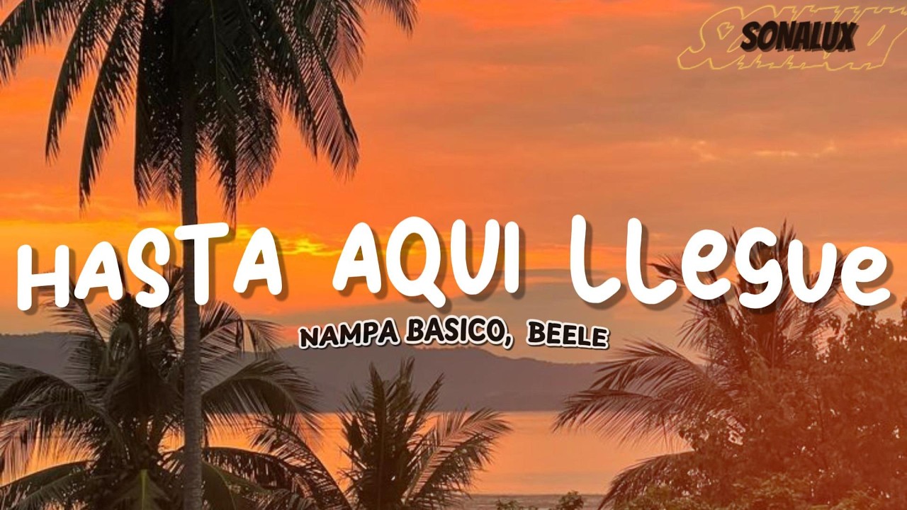 NAMPA BASICO, BEELE  - HASTA ACA LLEGUE (Letra)