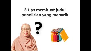 5 TIPS MEMBUAT JUDUL PENELITIAN MENARIK | HIBAH DOSEN | PUBLIKASI | SKRIPSI | THESIS | DISERTASI |