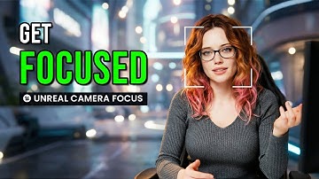 GET FOCUSED – How to Control Camera Focus in Unreal Engine