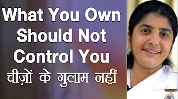 What You Own Should Not Control You: Ep 11: Subtitles English: BK Shivani