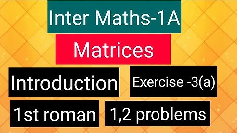 Inter Maths-1A - Matrices- introduction, exercise -3(a)- 1st roman -1,2 problems