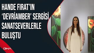 Hande Fıratın Devriamber Sergisi Sanatseverlerle Buluştu