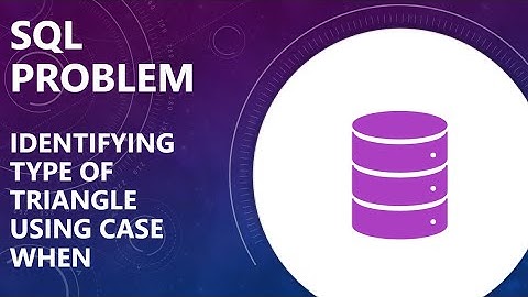SQL CASE WHEN Problem | Identifying Type of Triangle using SQL | Hackerrank Problem Solving