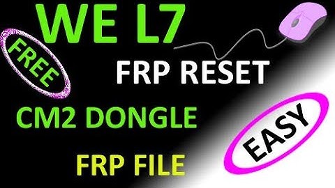 WE L7 FRP RESET CM2 DONGLE EASY WAY FRP FILE FREE