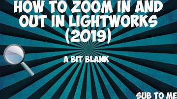 How To Zoom In And Out In Lightworks (2019)