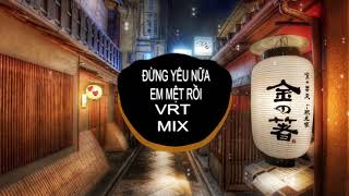 Đừng Yêu Nữa Em Mệt Rồi - MIN x VRT(REMIX)