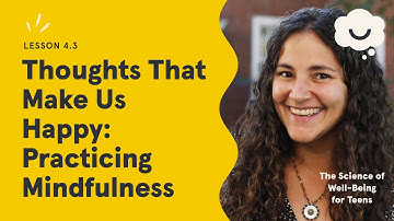 Dr. Laurie Santos. Thoughts That Make Us Happy: Practicing Mindfulness. Science of Well-Being Teens