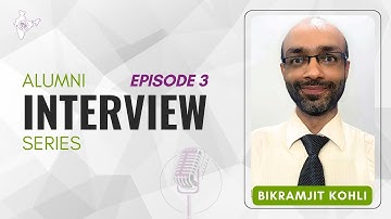 Alumni Interview Series - Episode 3 with Bikramjit Kohli
