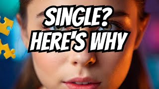 The Real Truth Behind Why You're Single 💕