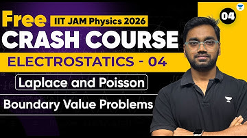 IIT JAM Physics 2026 Crash Course | Electrostatics 04 | Laplace & Poisson | Boundary Value Problems