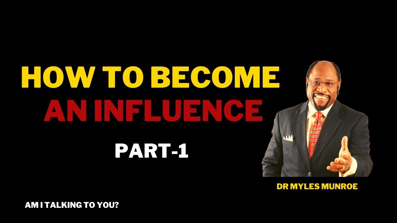 Becoming an Influencer Part 1: Advice from Dr. Myles Munroe