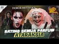 COBAIN SEMUA AROMA PARFUM ATARAKSIA : HOROR MITOLOGI !