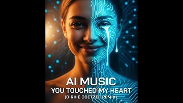 AI Music - You Touched My Heart (Dirkie Coetzee Remix)