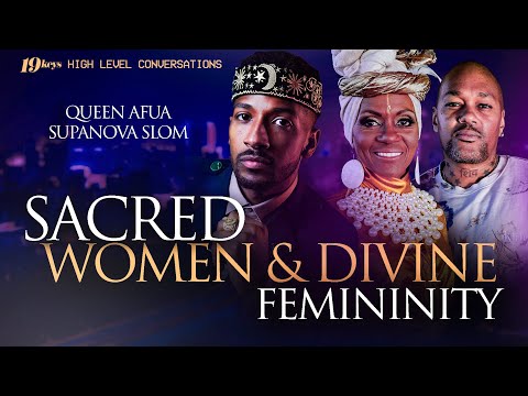 Real Sacred Women, Relationships, & Femininity w/ 19 Keys, Queen Afua, Supa Nova Slom