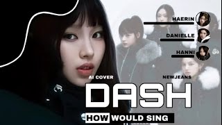 [AI COVER] How Would NewJeans sing DASH by NMIXX